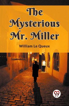 The Mysterious Mr. Miller - Queux, William Le