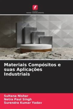 Materiais Compósitos e suas Aplicações Industriais - Nishar, Sultana;Singh, Netra Paul;Yadav, Surendra Kumar