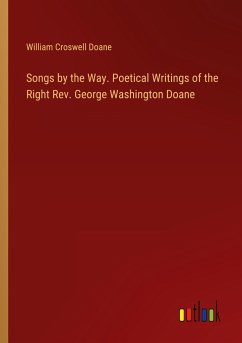 Songs by the Way. Poetical Writings of the Right Rev. George Washington Doane - Doane, William Croswell