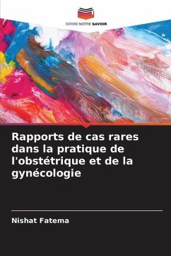 Rapports de cas rares dans la pratique de l'obstétrique et de la gynécologie - Fatema, Nishat