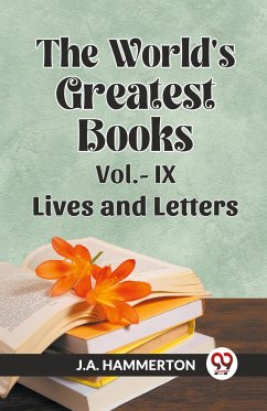 THE WORLD'S GREATEST BOOKS Vol.- IX LIVES AND LETTERS - Hammerton, J. A.