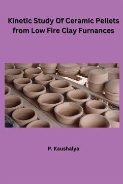 Kinetic Study Of Ceramic Pellets from Low Fire Clay Furnances - Kaushalya, P.