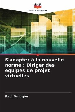 S'adapter à la nouvelle norme : Diriger des équipes de projet virtuelles - Omugbe, Paul