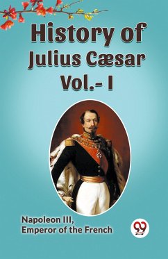 History Of Julius Caesar Vol.- I - Emperor of the French, Napoleon III