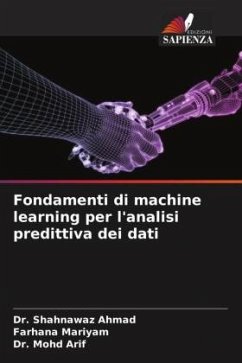 Fondamenti di machine learning per l'analisi predittiva dei dati - Ahmad, Dr. Shahnawaz;Mariyam, Farhana;Arif, Dr. Mohd