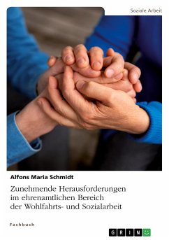 Zunehmende Herausforderungen im ehrenamtlichen Bereich der Wohlfahrts- und Sozialarbeit - Schmidt, Alfons Maria