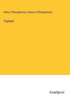 Toyland - O'Shaughnessy, Arthur; O'Shaughnessy, Eleanor