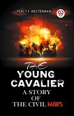 THE YOUNG CAVALIER A STORY OF THE CIVIL WARS