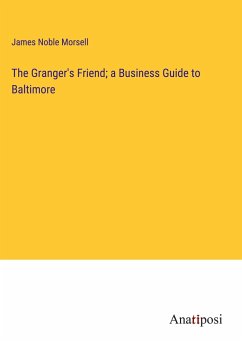 The Granger's Friend; a Business Guide to Baltimore - Morsell, James Noble