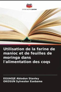 Utilisation de la farine de manioc et de feuilles de moringa dans l'alimentation des coqs - Abiodun Stanley, EGUAOJE;Sylvester Esebame, OKOSUN