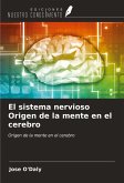 El sistema nervioso Origen de la mente en el cerebro El sistema nervioso Origen de la mente en el cerebro