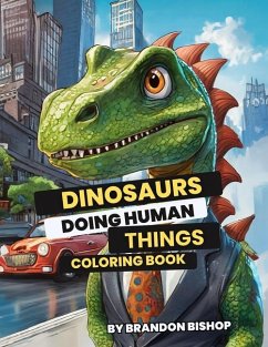 Dinosaurs Doing Human Things Coloring Book - Bishop, Brandon