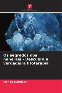 Os segredos dos minerais - Descubra a verdadeira litoterapia - BOURSIER, Marion