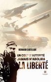 Un coup d'autorité jamais n'abolira la liberté