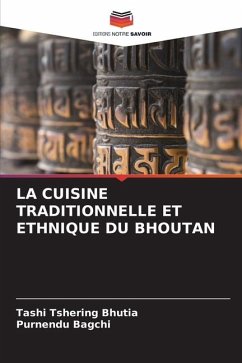 LA CUISINE TRADITIONNELLE ET ETHNIQUE DU BHOUTAN - Bhutia, Tashi Tshering;Bagchi, Purnendu