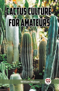 Cactus Culture for Amateurs - Watson, William