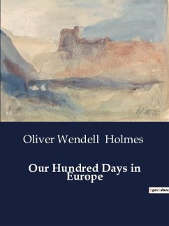 Our Hundred Days in Europe - Holmes, Oliver Wendell