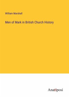 Men of Mark in British Church History - Marshall, William