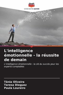 L'intelligence émotionnelle - la réussite de demain - Oliveira, Tânia;Dieguez, Teresa;Loureiro, Paula
