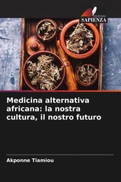 Medicina alternativa africana: la nostra cultura, il nostro futuro - Tiamiou, Akponne