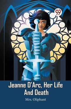 Jeanne D'Arc, Her Life And Death - Oliphant