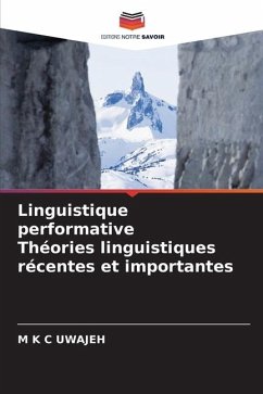 Linguistique performative Théories linguistiques récentes et importantes - UWAJEH, M K C
