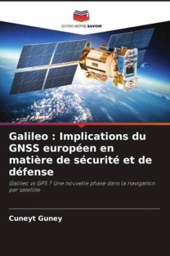 Galileo : Implications du GNSS européen en matière de sécurité et de défense - Guney, Cuneyt