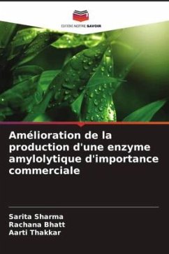 Amélioration de la production d'une enzyme amylolytique d'importance commerciale - Sharma, Sarita;Bhatt, Rachana;Thakkar, Aarti