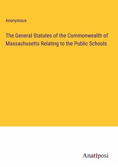 The General Statutes of the Commonwealth of Massachusetts Relating to the Public Schools - Anonymous
