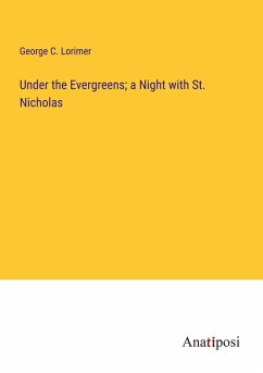 Under the Evergreens; a Night with St. Nicholas - Lorimer, George C.