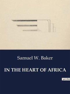 IN THE HEART OF AFRICA - Baker, Samuel W.