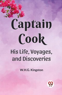 Captain Cook His Life, Voyages ,and Discoveries - Kingston, W. H. G.
