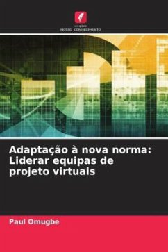 Adaptação à nova norma: Liderar equipas de projeto virtuais - Omugbe, Paul