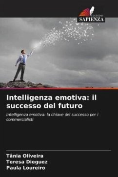 Intelligenza emotiva: il successo del futuro - Oliveira, Tânia;Dieguez, Teresa;Loureiro, Paula