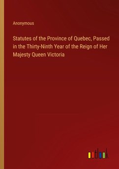 Statutes of the Province of Quebec, Passed in the Thirty-Ninth Year of the Reign of Her Majesty Queen Victoria