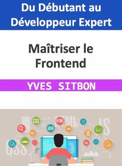 Maîtriser le Frontend : Du Débutant au Développeur Expert (eBook, ePUB) - Sitbon, Yves