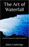 The Art of Waterfall: A Traditional Approach to Project Management (eBook, ePUB)
