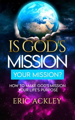 Cover Is God's Mission Your Mission? How to Make God's Passion Your Life's Passion (eBook, ePUB)