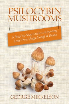 Psilocybin Mushrooms (eBook, ePUB) - Mikkelson, George