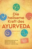 Die heilsame Kraft des Ayurveda: Die Komplettanleitung für das gezielte Anwenden der zeitlosen ayurvedischen Prinzipien im modernen Alltag - inkl. 21 Tage Reset Challenge, Meditationen & Rezepten (eBook, ePUB)
