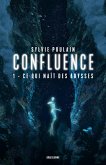 Confluence, T1 : Ce qui naît des abysses (eBook, ePUB) Confluence, T1 : Ce qui naît des abysses (eBook, ePUB)
