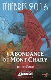 Ténèbres 2016, T1 : L'Abondance du Mont Chary (eBook, ePUB)