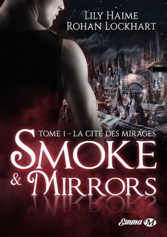 Smoke and Mirrors, T1 : La Cité des Mirages (eBook, ePUB) - Haime, Lily; Lockhart, Rohan