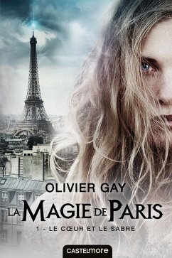 La Magie de Paris, T1 : Le Coeur et le Sabre (eBook, ePUB) - Gay, Olivier