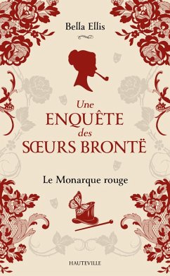 Une enquête des soeurs Brontë, T3 : Le Monarque rouge (eBook, ePUB) - Ellis, Bella