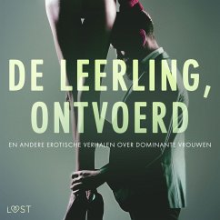 De leerling, Ontvoerd en andere erotische verhalen over dominante vrouwen (MP3-Download) - Bech, Camille; Södergran, Alexandra; Wiese, Reiner Larsen; Bang, Anita; Hermansson, B. J.; Lind, Lea; Lund, Elena