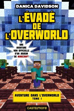 Minecraft - Aventure dans l'Overworld, T1 : L'Évadé de l'Overworld (eBook, ePUB) - Davidson, Danica