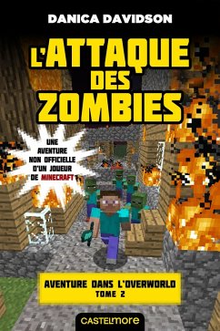 Minecraft - Aventure dans l'Overworld, T2 : L'Attaque des zombies (eBook, ePUB) - Davidson, Danica