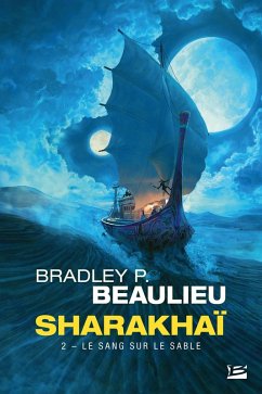Sharakhaï, T2 : Le Sang sur le sable (eBook, ePUB) - Beaulieu, Bradley P.