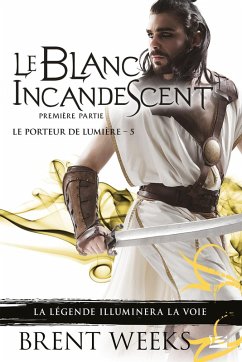 Le Porteur de lumière, T5 : Le Blanc incandescent - Première partie (eBook, ePUB) - Weeks, Brent